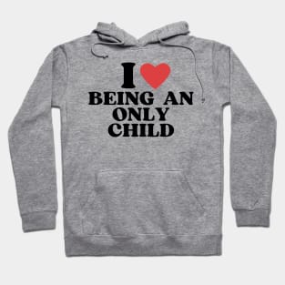 I love being an only child Hoodie